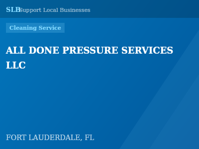ALL DONE PRESSURE SERVICES LLC — Cleaning Service in FORT LAUDERDALE, FL