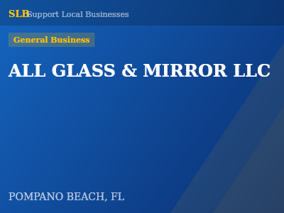 ALL GLASS & MIRROR LLC — General Business in POMPANO BEACH, FL