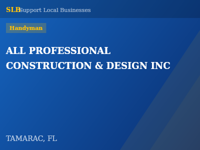 ALL PROFESSIONAL CONSTRUCTION & DESIGN INC — Handyman in TAMARAC, FL