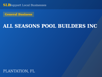 ALL SEASONS POOL BUILDERS INC — General Business in PLANTATION, FL