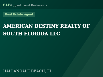 AMERICAN DESTINY REALTY OF SOUTH FLORIDA LLC — Real Estate Agent in HALLANDALE BEACH, FL