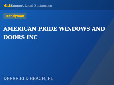 AMERICAN PRIDE WINDOWS AND DOORS INC — Handyman in DEERFIELD BEACH, FL