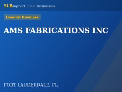 AMS FABRICATIONS INC — General Business in FORT LAUDERDALE, FL