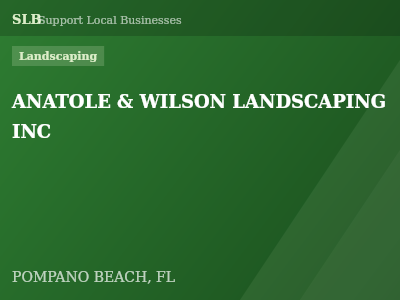 ANATOLE & WILSON LANDSCAPING INC — Landscaping in POMPANO BEACH, FL