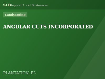 ANGULAR CUTS INCORPORATED — Landscaping in PLANTATION, FL