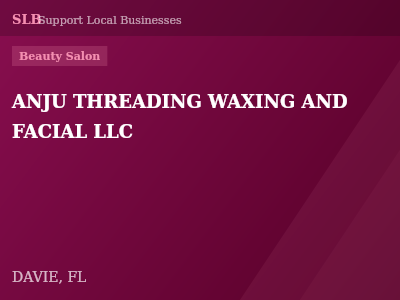 ANJU THREADING WAXING AND FACIAL LLC — Beauty Salon in DAVIE, FL