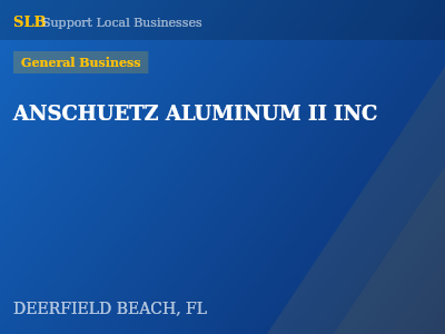 ANSCHUETZ ALUMINUM II INC — General Business in DEERFIELD BEACH, FL