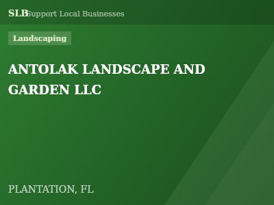 ANTOLAK LANDSCAPE AND GARDEN LLC — Landscaping in PLANTATION, FL