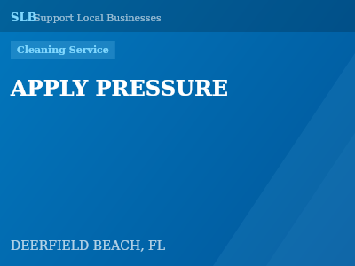 APPLY PRESSURE — Cleaning Service in DEERFIELD BEACH, FL