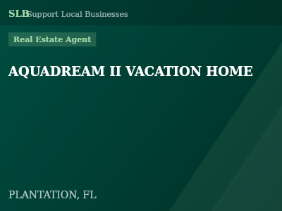 AQUADREAM II VACATION HOME — Real Estate Agent in PLANTATION, FL