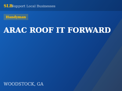 ARAC ROOF IT FORWARD — Handyman in WOODSTOCK, GA