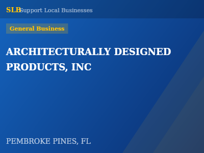 ARCHITECTURALLY DESIGNED PRODUCTS, INC — General Business in PEMBROKE PINES, FL