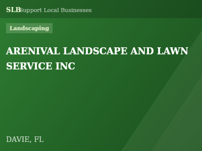 ARENIVAL LANDSCAPE AND LAWN SERVICE INC — Landscaping in DAVIE, FL