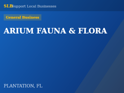 ARIUM FAUNA & FLORA — General Business in PLANTATION, FL