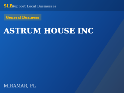 ASTRUM HOUSE INC — General Business in MIRAMAR, FL