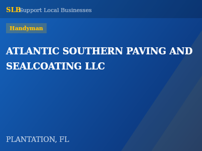 ATLANTIC SOUTHERN PAVING AND SEALCOATING LLC — Handyman in PLANTATION, FL