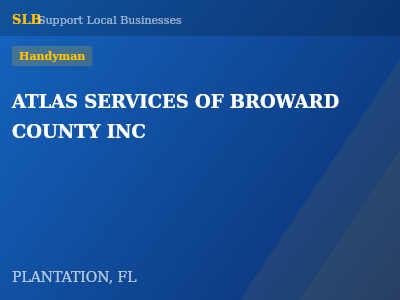 ATLAS SERVICES OF BROWARD COUNTY INC — Handyman in PLANTATION, FL