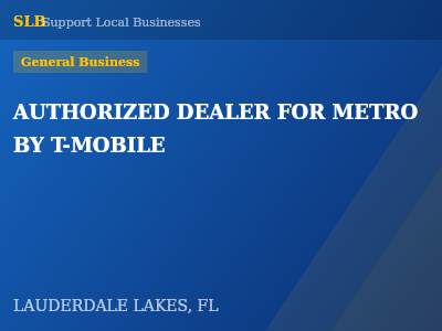 AUTHORIZED DEALER FOR METRO BY T-MOBILE — General Business in LAUDERDALE LAKES, FL