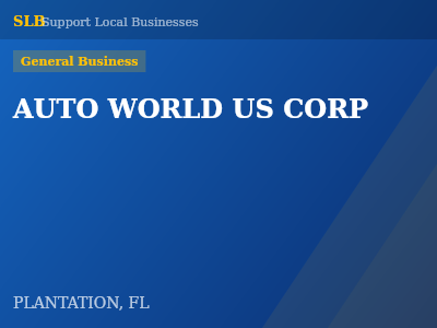 AUTO WORLD US CORP — General Business in PLANTATION, FL