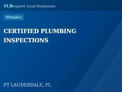 CERTIFIED PLUMBING INSPECTIONS — Plumber in FT LAUDERDALE, FL