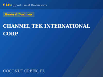 CHANNEL TEK INTERNATIONAL CORP — General Business in COCONUT CREEK, FL