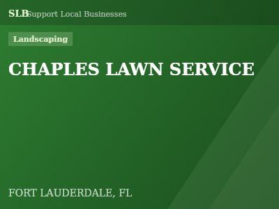 CHAPLES LAWN SERVICE — Landscaping in FORT LAUDERDALE, FL