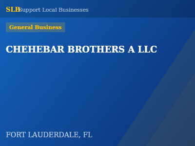CHEHEBAR BROTHERS A LLC — General Business in FORT LAUDERDALE, FL