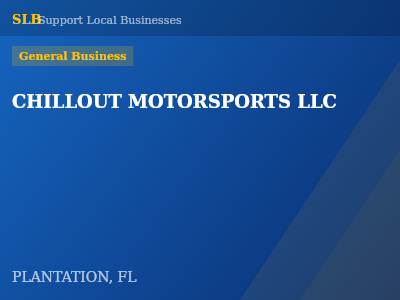 CHILLOUT MOTORSPORTS LLC — General Business in PLANTATION, FL