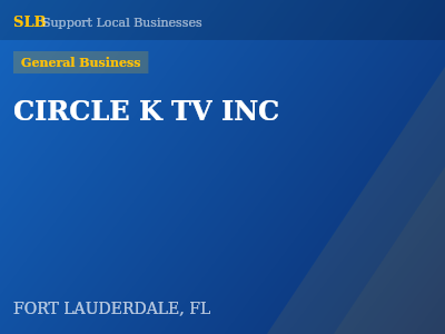 CIRCLE K TV INC — General Business in FORT LAUDERDALE, FL
