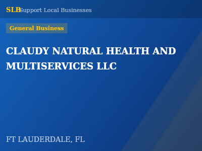 CLAUDY NATURAL HEALTH AND MULTISERVICES LLC — General Business in FT LAUDERDALE, FL