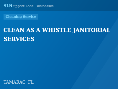 CLEAN AS A WHISTLE JANITORIAL SERVICES — Cleaning Service in TAMARAC, FL