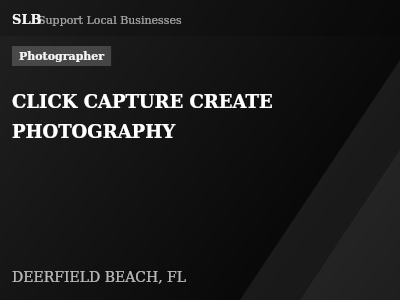 CLICK CAPTURE CREATE PHOTOGRAPHY — Photographer in DEERFIELD BEACH, FL