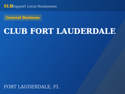 CLUB FORT LAUDERDALE — General Business in FORT LAUDERDALE, FL