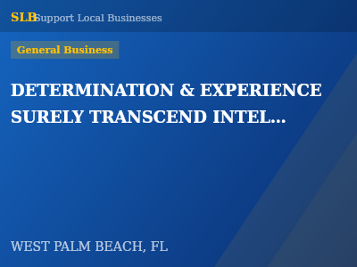 DETERMINATION & EXPERIENCE SURELY TRANSCEND INTELLECTUAL — General Business in WEST PALM BEACH, FL