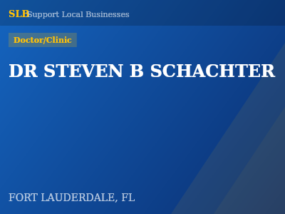 DR STEVEN B SCHACHTER — Doctor/Clinic in FORT LAUDERDALE, FL