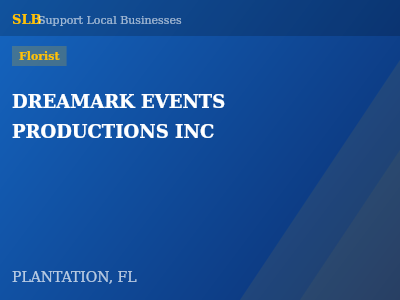 DREAMARK EVENTS PRODUCTIONS INC — Florist in PLANTATION, FL