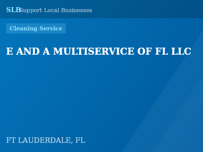 E AND A MULTISERVICE OF FL LLC — Cleaning Service in FT LAUDERDALE, FL