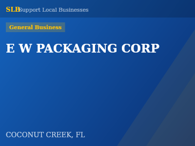 E W PACKAGING CORP — General Business in COCONUT CREEK, FL