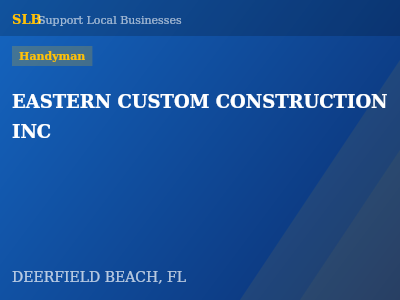 EASTERN CUSTOM CONSTRUCTION INC — Handyman in DEERFIELD BEACH, FL