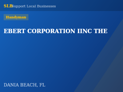 EBERT CORPORATION IINC THE — Handyman in DANIA BEACH, FL