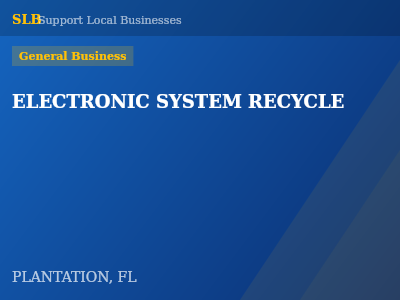 ELECTRONIC SYSTEM RECYCLE — General Business in PLANTATION, FL