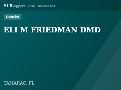 ELI M FRIEDMAN DMD — Dentist in TAMARAC, FL