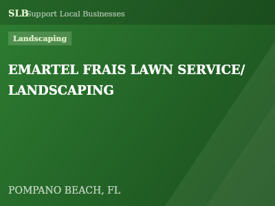 EMARTEL FRAIS LAWN SERVICE/ LANDSCAPING — Landscaping in POMPANO BEACH, FL