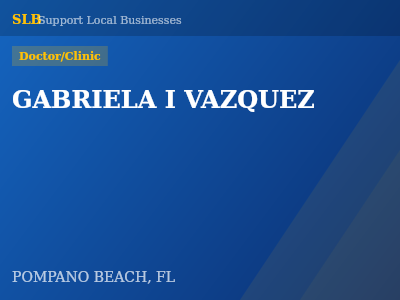 GABRIELA I VAZQUEZ — Doctor/Clinic in POMPANO BEACH, FL