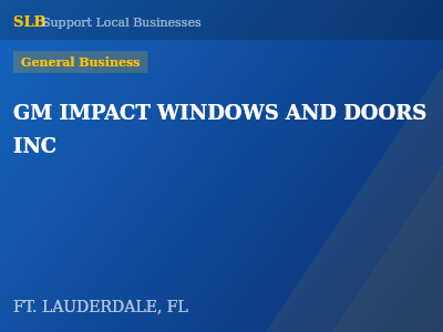 GM IMPACT WINDOWS AND DOORS INC — General Business in FT. LAUDERDALE, FL