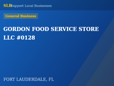 GORDON FOOD SERVICE STORE LLC #0128 — General Business in FORT LAUDERDALE, FL
