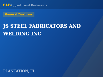 JS STEEL FABRICATORS AND WELDING INC — General Business in PLANTATION, FL