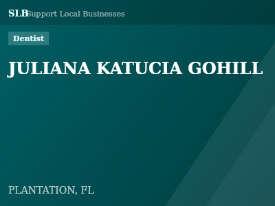 JULIANA KATUCIA GOHILL — Dentist in PLANTATION, FL