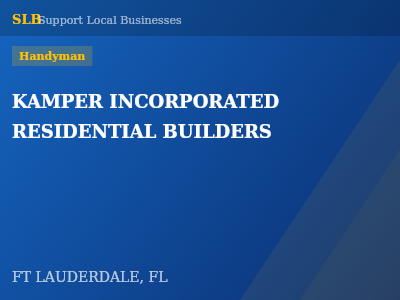 KAMPER INCORPORATED RESIDENTIAL BUILDERS — Handyman in FT LAUDERDALE, FL