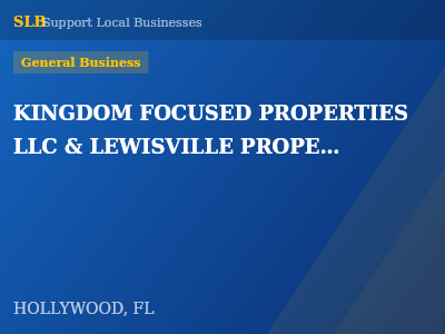 KINGDOM FOCUSED PROPERTIES LLC & LEWISVILLE PROPERTIES — General Business in HOLLYWOOD, FL